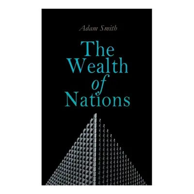 "The Wealth of Nations: An Inquiry into the Nature and Causes (Economic Theory Classic)" - "" ("