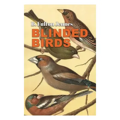 "Blinded Birds" - "" ("Jennes B. Fulton")(Paperback)