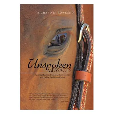 "Unspoken Messages: Spiritual Lessons I Learned from Horses and Other Earthbound Souls" - "" ("R