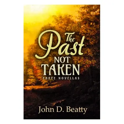 "The Past Not Taken: Three Novellas" - "" ("Beatty John")(Paperback)