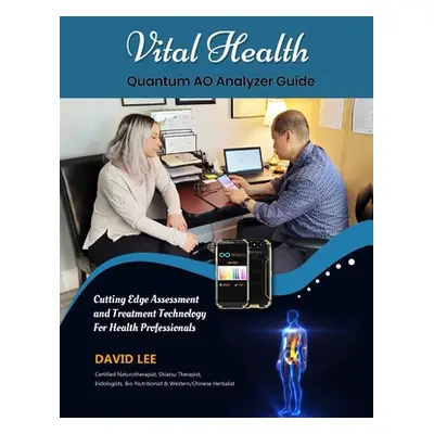 "Vital Health Quantum AO Analyzer Guide: : Cutting Edge Assessment Technology for Health Profess