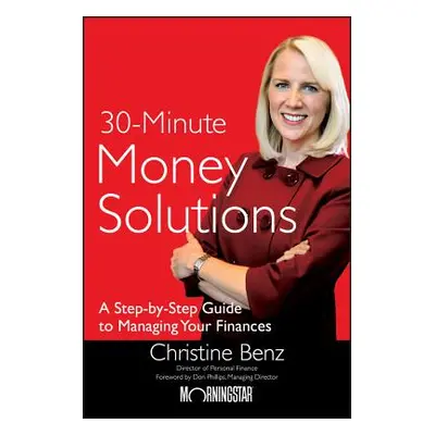 "30-Minute Money Solutions: A Step-By-Step Guide to Managing Your Finances" - "" ("Benz Christin