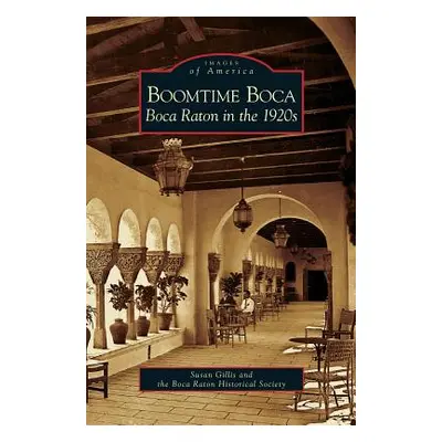 "Boomtime Boca: Boca Raton in the 1920s" - "" ("Gillis Susan")(Pevná vazba)