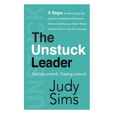 "The Unstuck Leader: Getting unstuck. Staying unstuck." - "" ("Sims Judy")(Paperback)