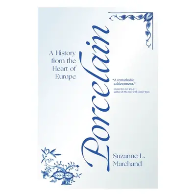 "Porcelain: A History from the Heart of Europe" - "" ("Marchand Suzanne L.")(Paperback)