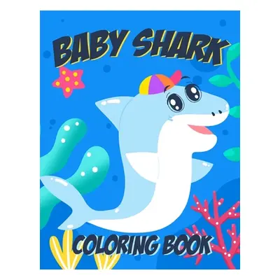 "Baby Shark Coloring Book For Kids Ages 4-10: With 50+ A4 Coloring Pages for Boys and Girls" - "