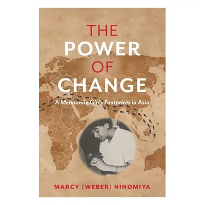 "The Power of Change: A Mennonite Girl's Footprints in Asia" - "" ("Ninomiya Marcy")(Paperback)