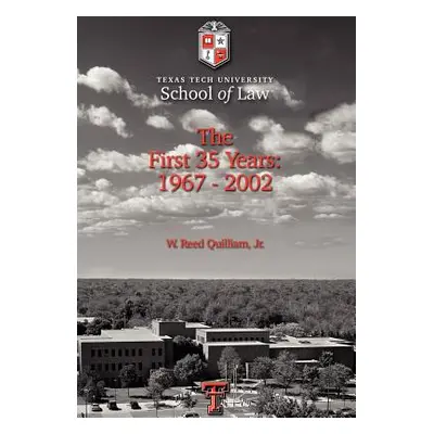 "Texas Tech University School of Law: The First 35 Years: 1967-2002" - "" ("Quilliam W. Reed Jr.