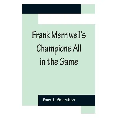 "Frank Merriwell's Champions All In The Game" - "" ("L. Standish Burt")(Paperback)