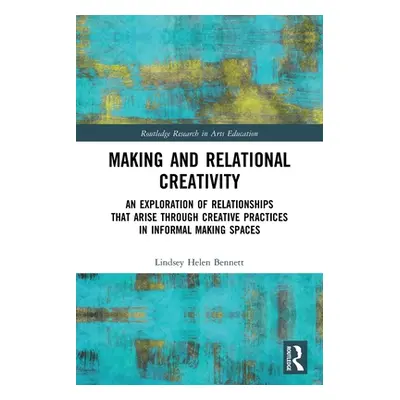 "Making and Relational Creativity: An Exploration of Relationships that Arise through Creative P