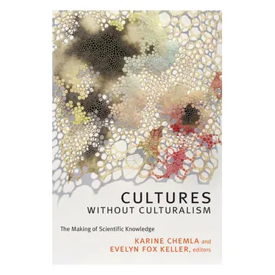 "Cultures without Culturalism: The Making of Scientific Knowledge" - "" ("Chemla Karine")(Paperb