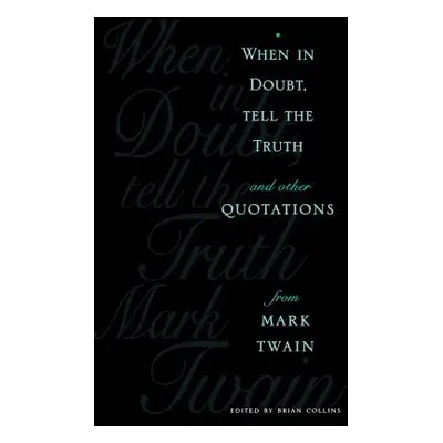 "When in Doubt, Tell the Truth: And Other Quotations from Mark Twain" - "" ("Collins Brian")(Pev