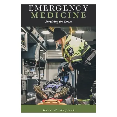 "Emergency Medicine: Surviving the Chaos" - "" ("Bayliss Dale M.")(Paperback)