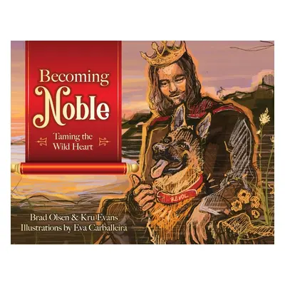 "Becoming Noble: Taming the Wild Heart" - "" ("Olsen Brad")(Paperback)