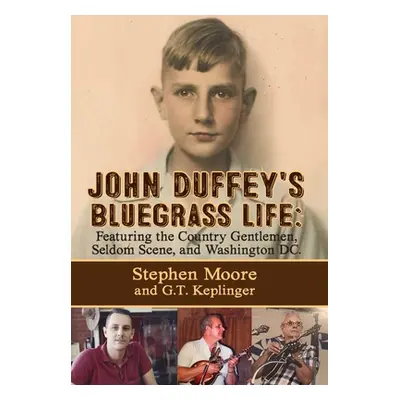 "John Duffey's Bluegrass Life: FEATURING THE COUNTRY GENTLEMEN, SELDOM SCENE, AND WASHINGTON, D.