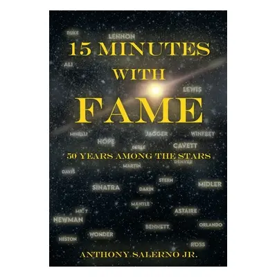 "15 Minutes With Fame: 50 Years Among the Stars" - "" ("Salerno Anthony Jr.")(Pevná vazba)