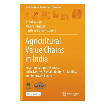 "Agricultural Value Chains in India: Ensuring Competitiveness, Inclusiveness, Sustainability, Sc