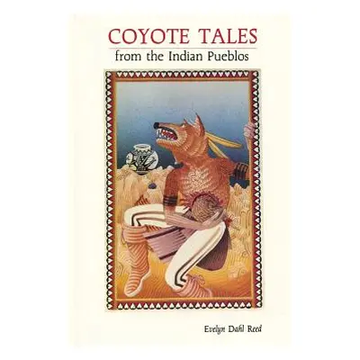 "Coyote Tales from the Indian Pueblos" - "" ("Reed Evelyn Dahl")(Paperback)