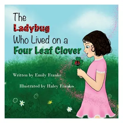 "The Ladybug Who Lived On A Four Leaf Clover" - "" ("Franke Emily")(Paperback)