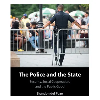 "The Police and the State: Security, Social Cooperation, and the Public Good" - "" ("del Pozo Br