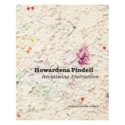 "Howardena Pindell: Reclaiming Abstraction" - "" ("Cowan Sarah Louise")(Pevná vazba)