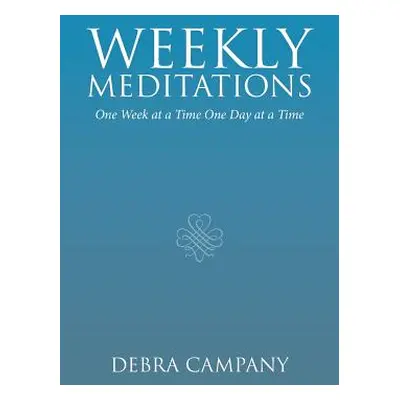 "Weekly Meditations: One Week at a Time One Day at a Time" - "" ("Campany Debra")(Paperback)