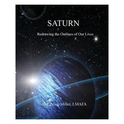 "Saturn: Redrawing the Outlines of Our Lives" - "" ("Miller Alice")(Paperback)