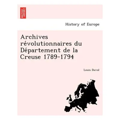 "Archives Re Volutionnaires Du de Partement de La Creuse 1789-1794" - "" ("Duval Louis")(Paperba