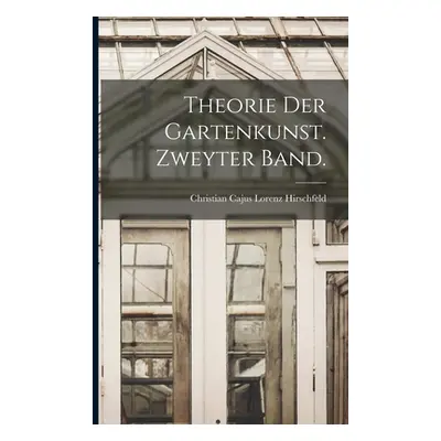 "Theorie der Gartenkunst. Zweyter Band." - "" ("Hirschfeld Christian Cajus Lorenz")(Paperback)