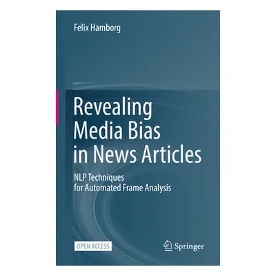 "Revealing Media Bias in News Articles: Nlp Techniques for Automated Frame Analysis" - "" ("Hamb