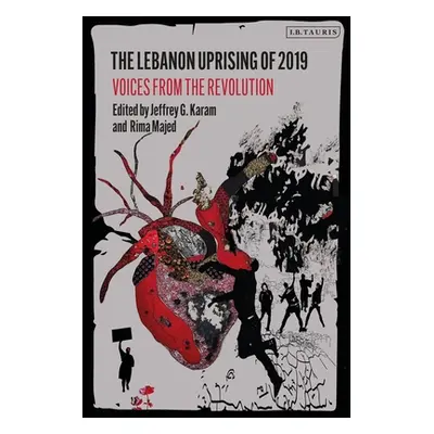 "The Lebanon Uprising of 2019: Voices from the Revolution" - "" ("Karam Jeffrey G.")(Paperback)