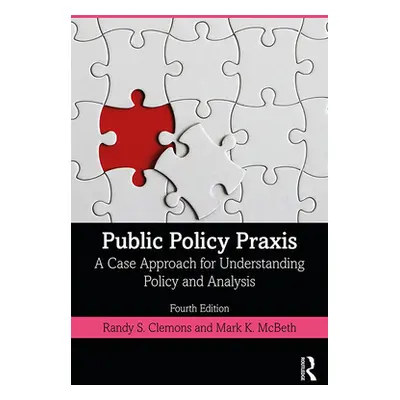 "Public Policy Praxis: A Case Approach for Understanding Policy and Analysis" - "" ("Clemons Ran