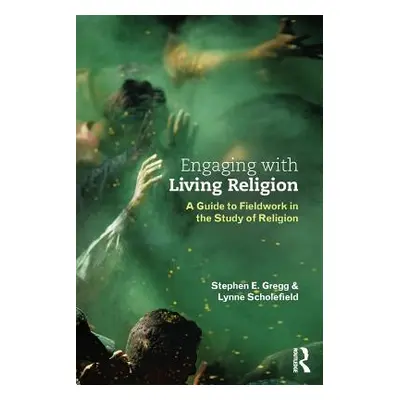 "Engaging with Living Religion: A Guide to Fieldwork in the Study of Religion" - "" ("Gregg Step