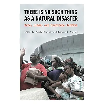 "There is No Such Thing as a Natural Disaster: Race, Class, and Hurricane Katrina" - "" ("Squire