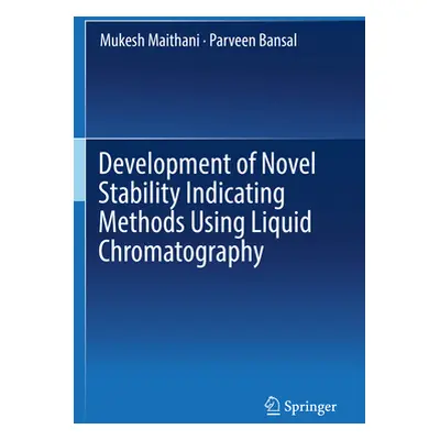 "Development of Novel Stability Indicating Methods Using Liquid Chromatography" - "" ("Maithani 