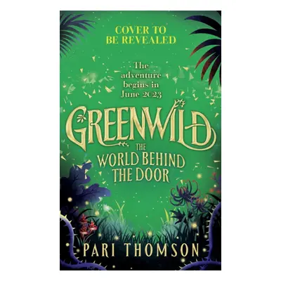 "Greenwild: The World Behind The Door" - "The must-read magical adventure debut of 2023" ("Thoms