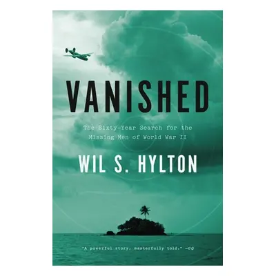 "Vanished: The Sixty-Year Search for the Missing Men of World War II" - "" ("Hylton Wil S.")(Pap