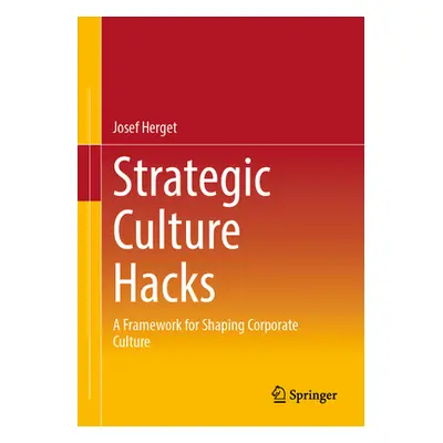 "Strategic Culture Hacks: A Framework for Shaping Corporate Culture" - "" ("Herget Josef")(Paper