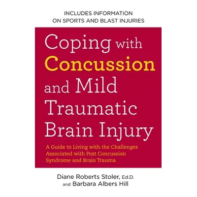 "Coping with Concussion and Mild Traumatic Brain Injury: A Guide to Living with the Challenges A