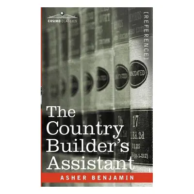 "The Country Builder's Assistant" - "" ("Benjamin Asher")(Paperback)