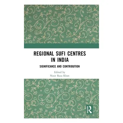 "Regional Sufi Centres in India: Significance and Contribution" - "" ("Raza Khan Nasir")(Pevná v