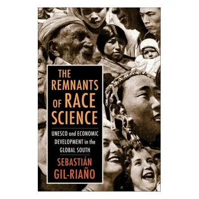 "The Remnants of Race Science: UNESCO and Economic Development in the Global South" - "" ("Gil-R