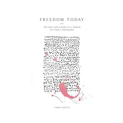 "Freedom Today: The Self and Choice in a World of Strict Standards" - "" ("Couto Fabio")(Paperba