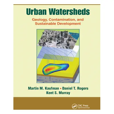 "Urban Watersheds" - "Geology, Contamination, and Sustainable Development" ("Kaufman Martin M.")