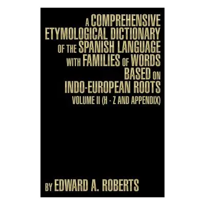 "A Comprehensive Etymological Dictionary of the Spanish Language with Families of Words Based on