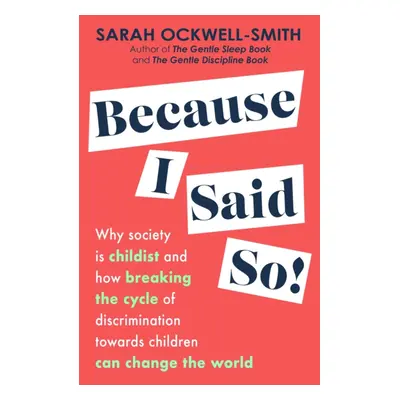 "Because I Said So" - "Why society is childist and how breaking the cycle of discrimination towa