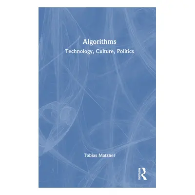 "Algorithms: Technology, Culture, Politics" - "" ("Matzner Tobias")(Pevná vazba)