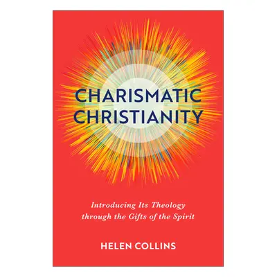 "Charismatic Christianity: Introducing Its Theology Through the Gifts of the Spirit" - "" ("Coll