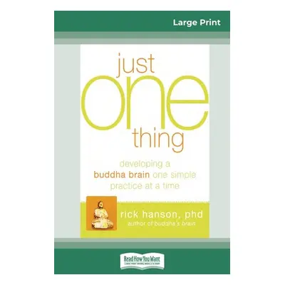 "Just One Thing: Developing a Buddha Brain One Simple Practice at a Time (16pt Large Print Editi