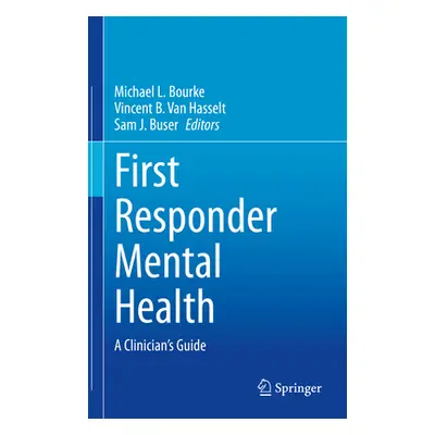 "First Responder Mental Health: A Clinician's Guide" - "" ("Bourke Michael L.")(Pevná vazba)